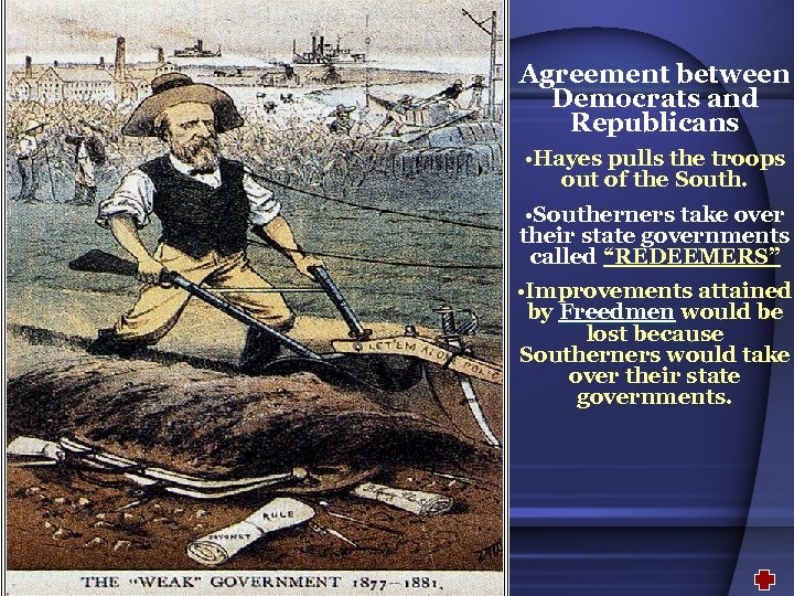 Agreement between Democrats and Republicans • Hayes pulls the troops out of the South.
