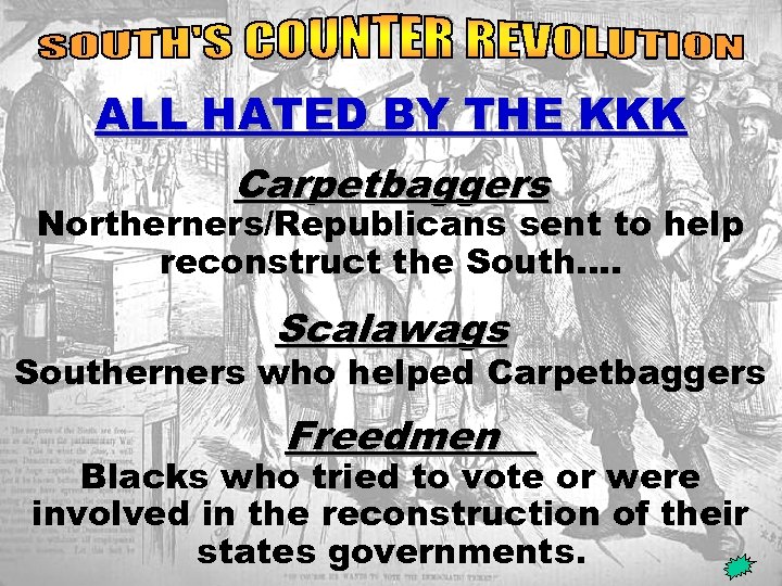 kkk ALL HATED BY THE KKK Carpetbaggers Northerners/Republicans sent to help reconstruct the South….