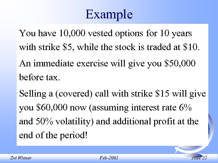 Example You have 10, 000 vested options for 10 years with strike $5, while