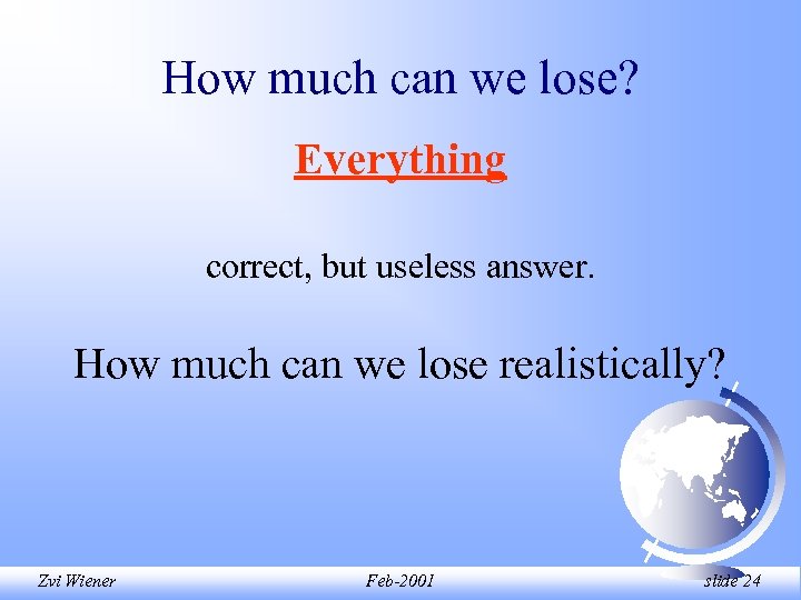 How much can we lose? Everything correct, but useless answer. How much can we