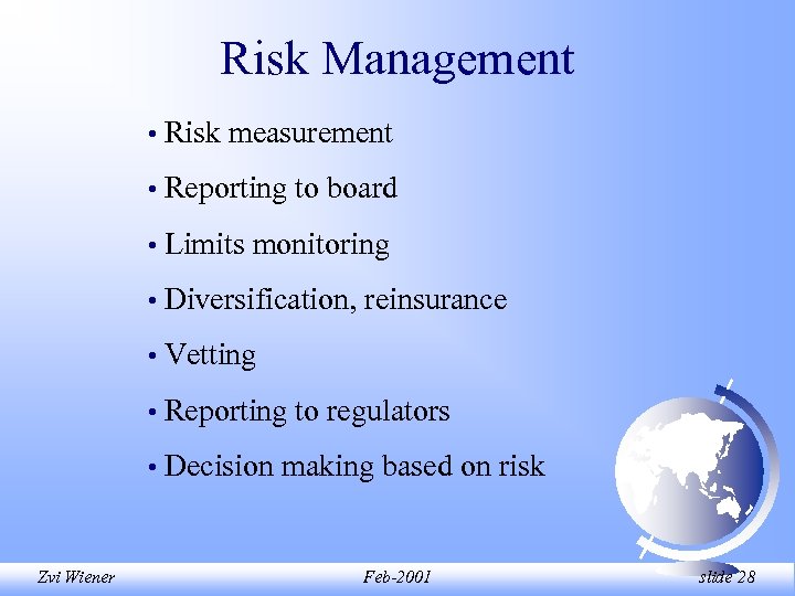 Risk Management • • Reporting to board • Limits monitoring • Diversification, reinsurance •