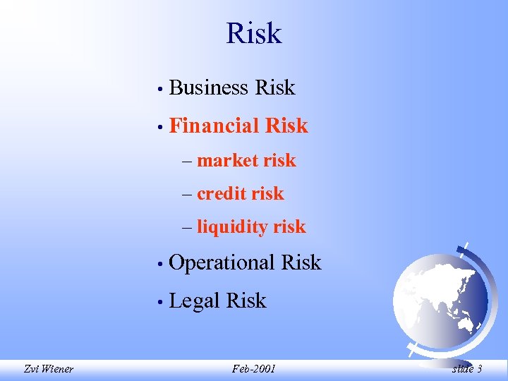 Risk • Business Risk • Financial Risk – market risk – credit risk –