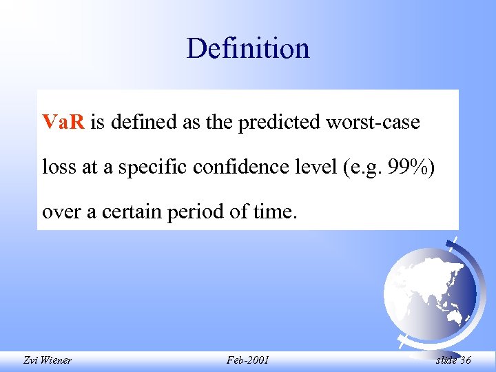 Definition Va. R is defined as the predicted worst-case loss at a specific confidence