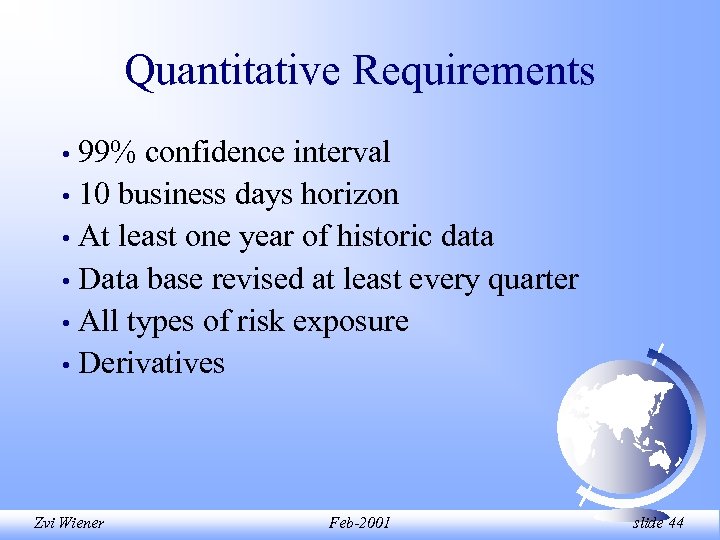 Quantitative Requirements 99% confidence interval • 10 business days horizon • At least one