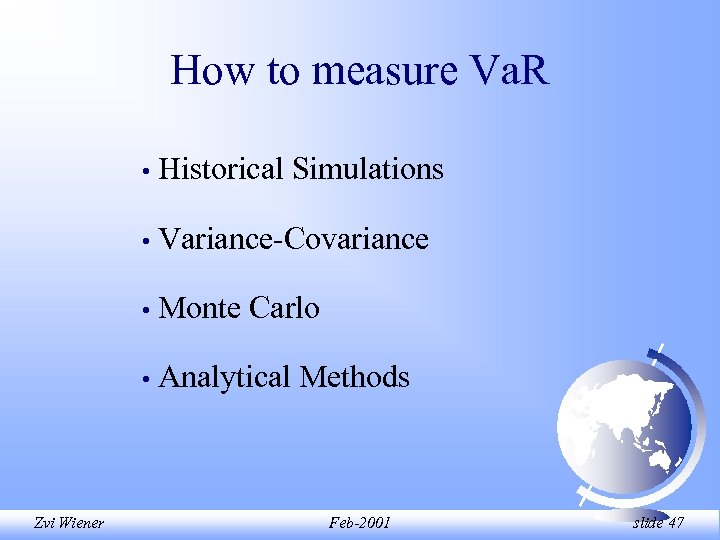 How to measure Va. R • • Variance-Covariance • Monte Carlo • Zvi Wiener