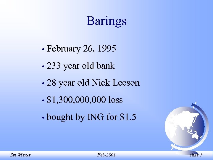 Barings • • 233 year old bank • 28 year old Nick Leeson •