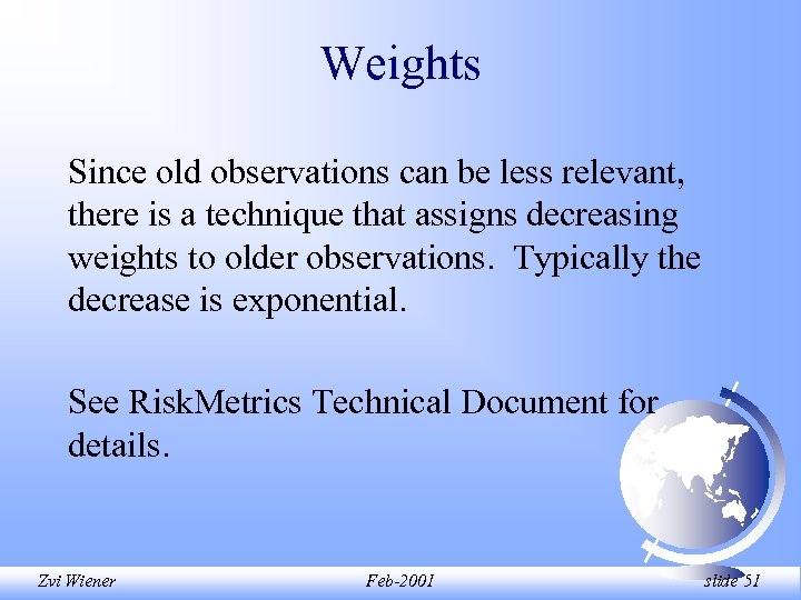 Weights Since old observations can be less relevant, there is a technique that assigns