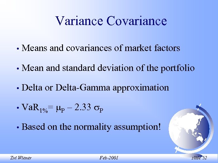 Variance Covariance • Means and covariances of market factors • Mean and standard deviation