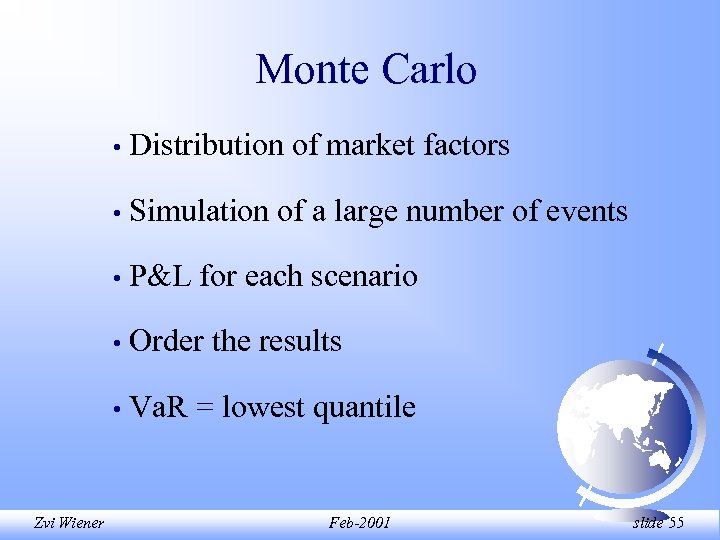 Monte Carlo • • Simulation of a large number of events • P&L for