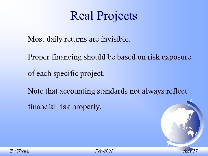 Real Projects Most daily returns are invisible. Proper financing should be based on risk