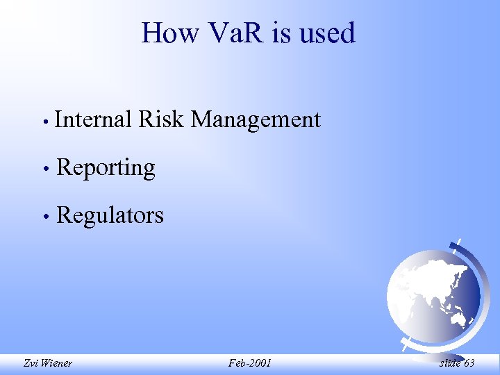 How Va. R is used • Internal Risk Management • Reporting • Regulators Zvi