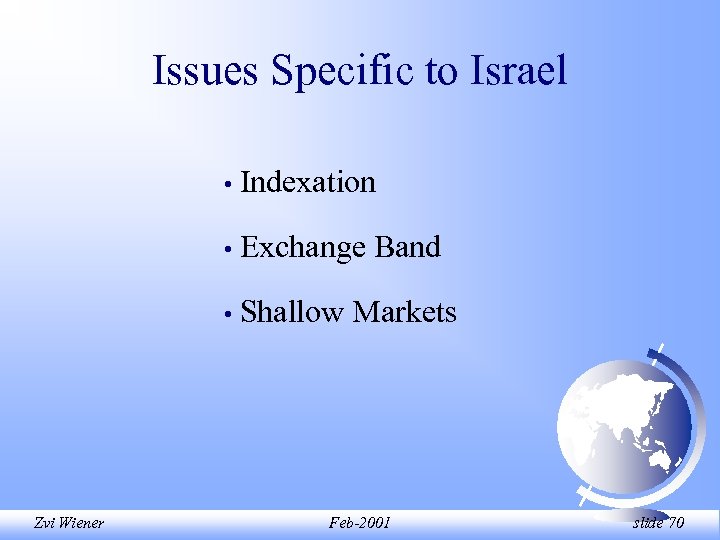 Issues Specific to Israel • • Exchange Band • Zvi Wiener Indexation Shallow Markets