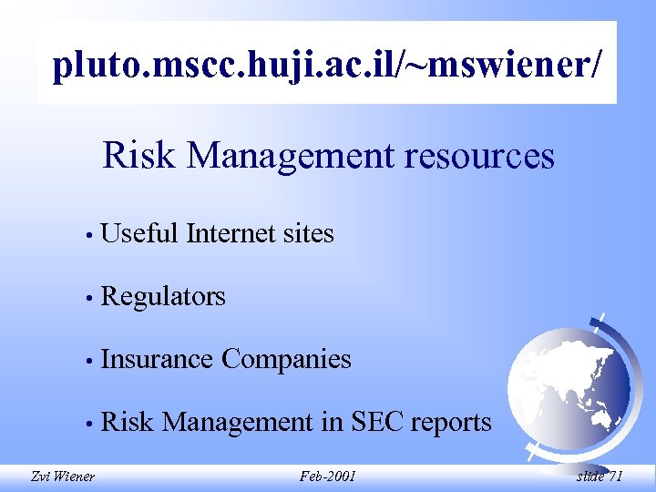 pluto. mscc. huji. ac. il/~mswiener/ Risk Management resources • Useful Internet sites • Regulators