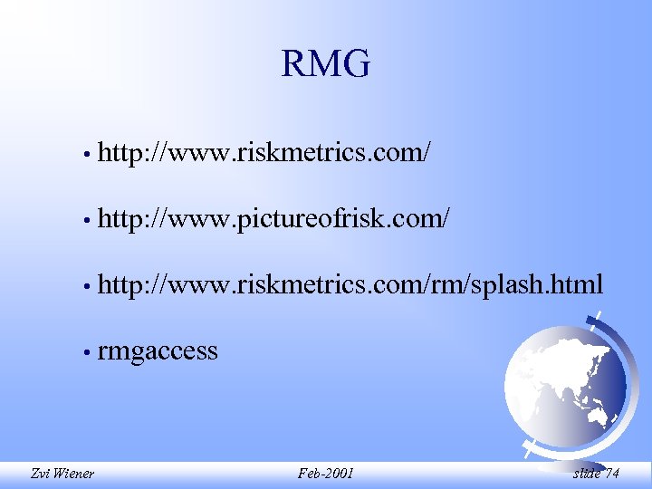 RMG • http: //www. riskmetrics. com/ • http: //www. pictureofrisk. com/ • http: //www.