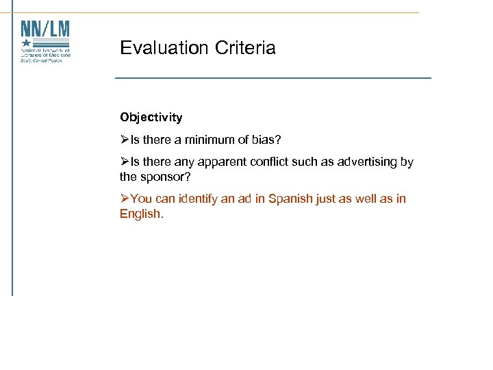 Evaluation Criteria Objectivity ØIs there a minimum of bias? ØIs there any apparent conflict