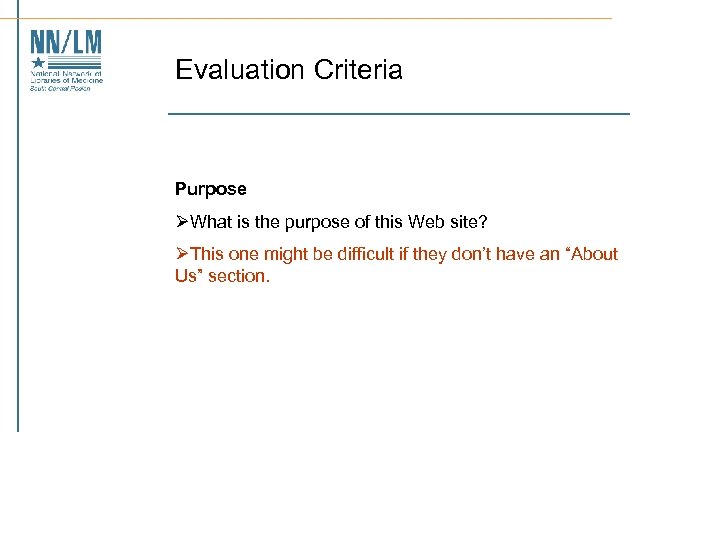 Evaluation Criteria Purpose ØWhat is the purpose of this Web site? ØThis one might