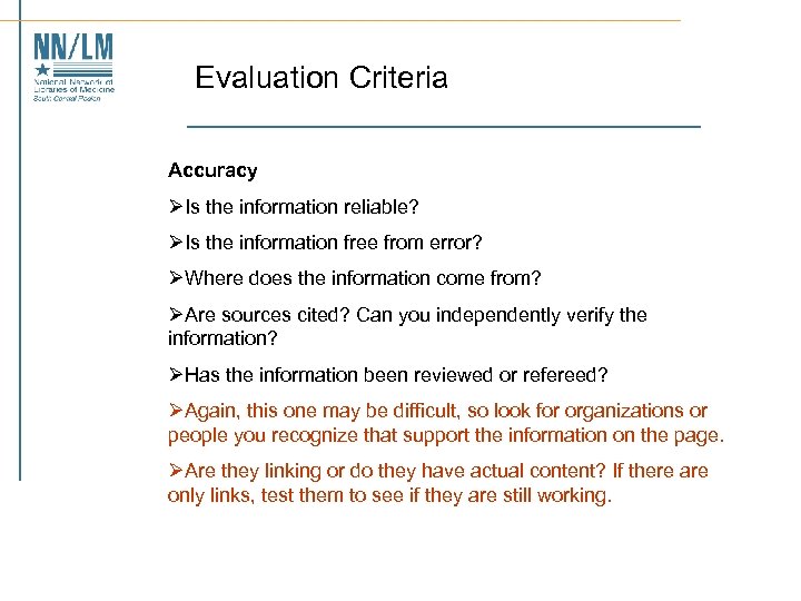Evaluation Criteria Accuracy ØIs the information reliable? ØIs the information free from error? ØWhere