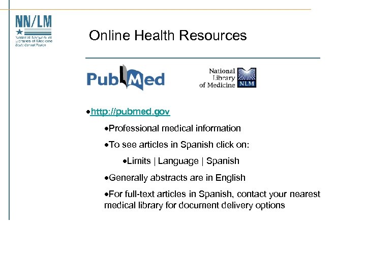 Online Health Resources ·http: //pubmed. gov ·Professional medical information ·To see articles in Spanish