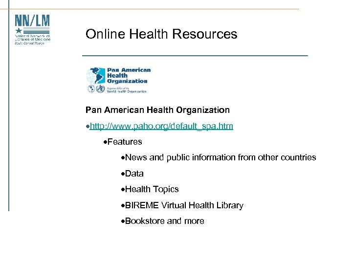 Online Health Resources Pan American Health Organization ·http: //www. paho. org/default_spa. htm ·Features ·News