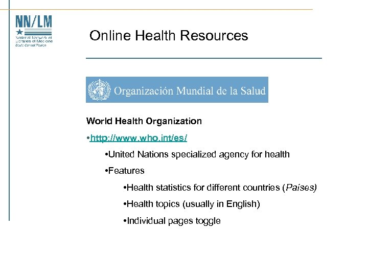 Online Health Resources World Health Organization • http: //www. who. int/es/ • United Nations