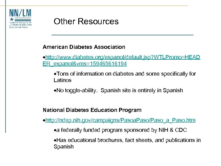 Other Resources American Diabetes Association ·http: //www. diabetes. org/espanol/default. jsp? WTLPromo=HEAD ER_espanol&vms=159465616194 ·Tons of