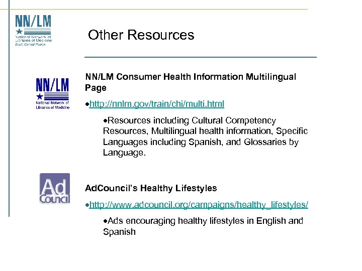 Other Resources NN/LM Consumer Health Information Multilingual Page ·http: //nnlm. gov/train/chi/multi. html ·Resources including