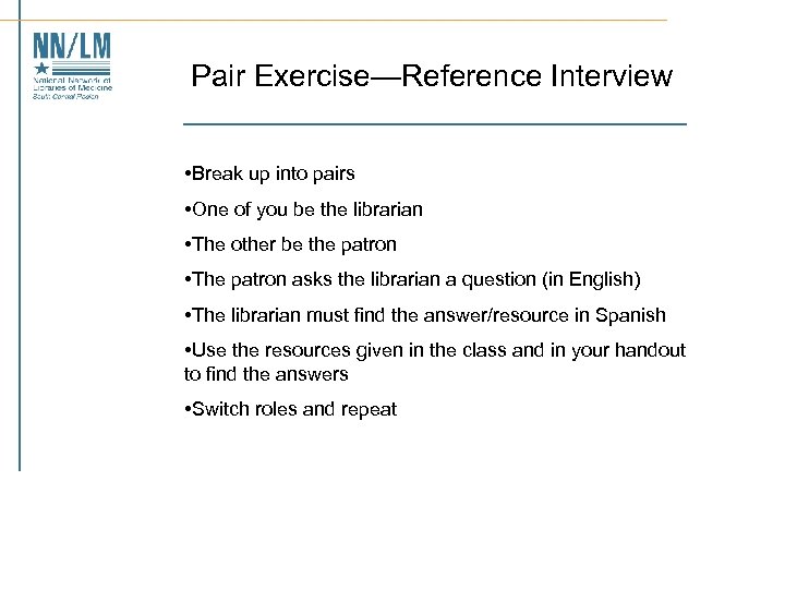 Pair Exercise—Reference Interview • Break up into pairs • One of you be the