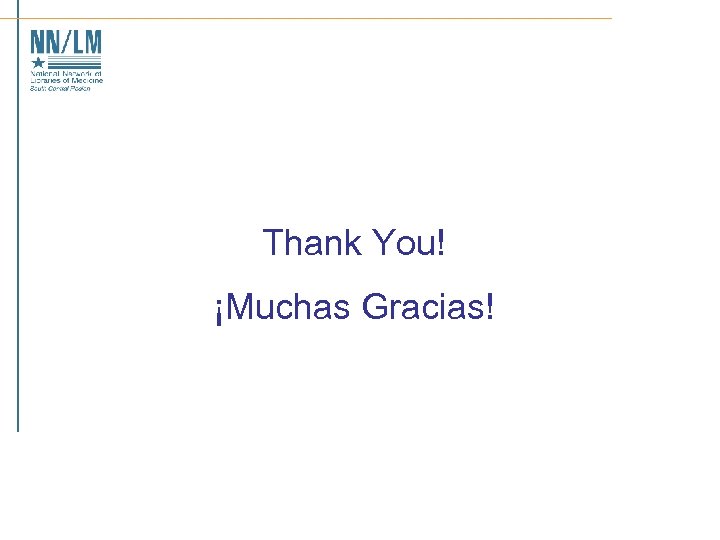  Thank You! ¡Muchas Gracias! 