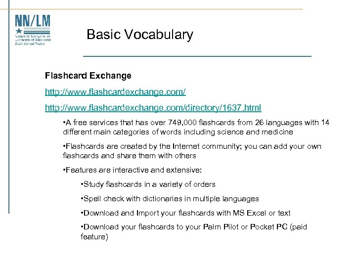 Basic Vocabulary Flashcard Exchange http: //www. flashcardexchange. com/directory/1637. html • A free services that