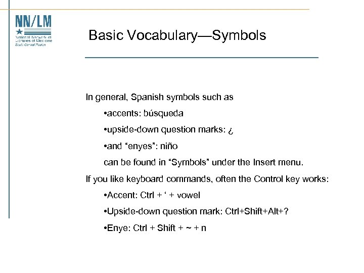 Basic Vocabulary—Symbols In general, Spanish symbols such as • accents: búsqueda • upside-down question