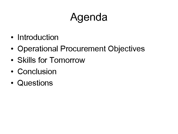 Agenda • • • Introduction Operational Procurement Objectives Skills for Tomorrow Conclusion Questions 