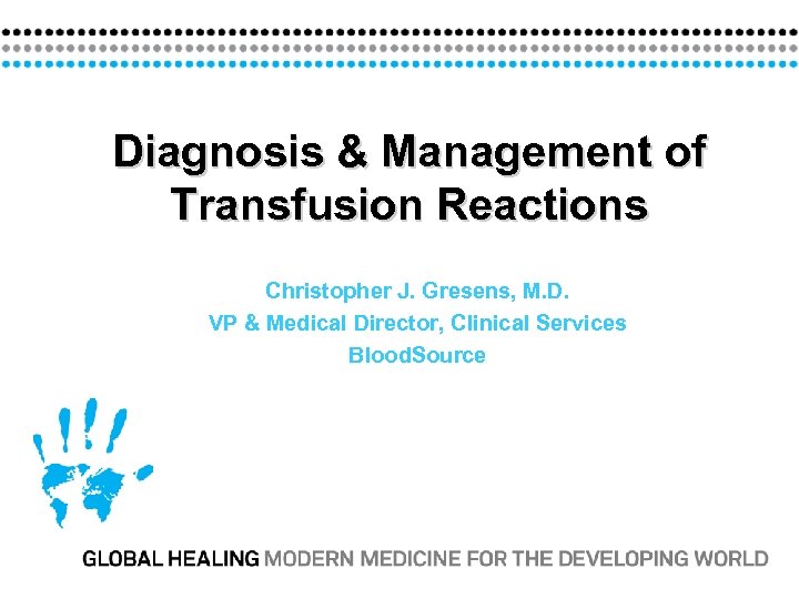 Diagnosis & Management of Transfusion Reactions Christopher J. Gresens, M. D. VP & Medical