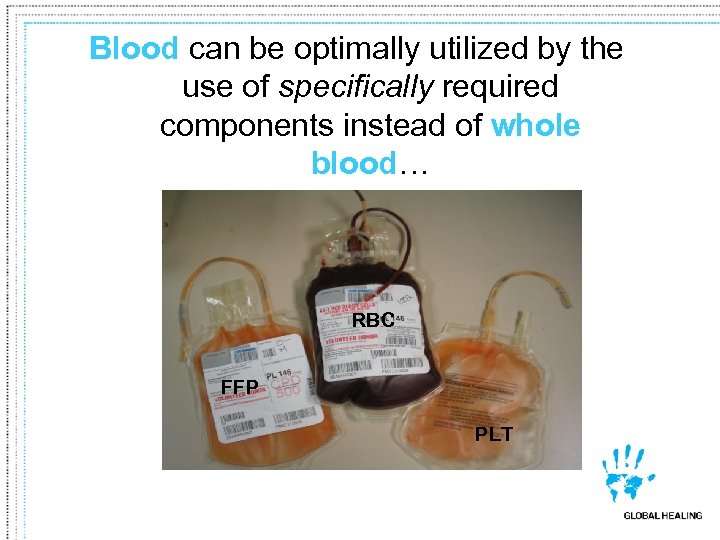 Blood can be optimally utilized by the use of specifically required components instead of