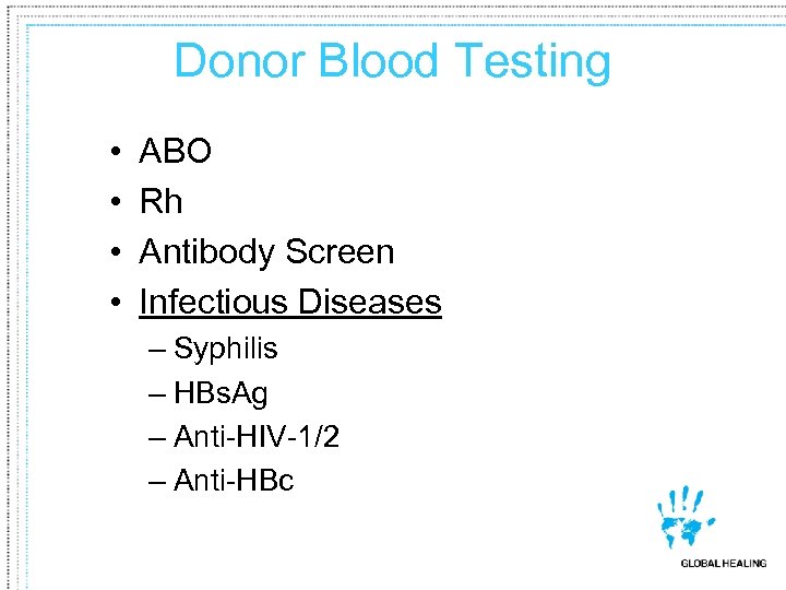 Donor Blood Testing • • ABO Rh Antibody Screen Infectious Diseases – Syphilis –