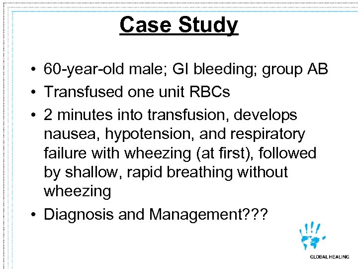 Case Study • 60 -year-old male; GI bleeding; group AB • Transfused one unit
