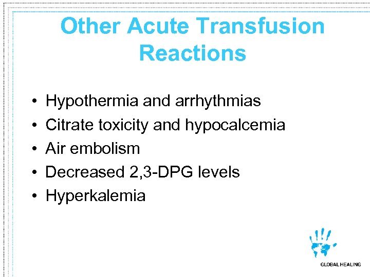 Other Acute Transfusion Reactions • • • Hypothermia and arrhythmias Citrate toxicity and hypocalcemia