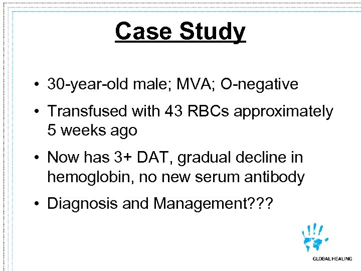 Case Study • 30 -year-old male; MVA; O-negative • Transfused with 43 RBCs approximately