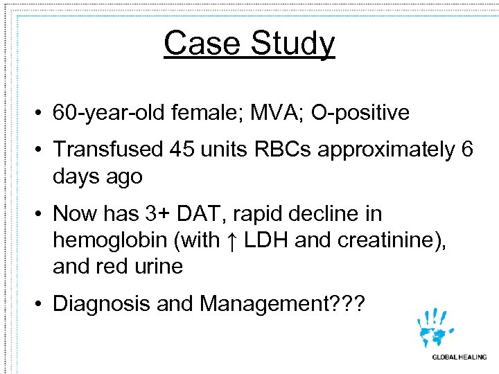 Case Study • 60 -year-old female; MVA; O-positive • Transfused 45 units RBCs approximately