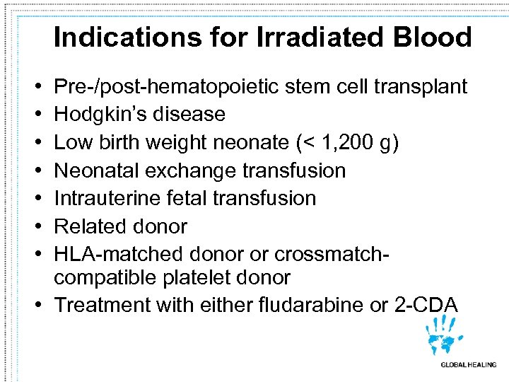 Indications for Irradiated Blood • • Pre-/post-hematopoietic stem cell transplant Hodgkin’s disease Low birth