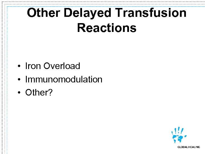 Other Delayed Transfusion Reactions • Iron Overload • Immunomodulation • Other? 