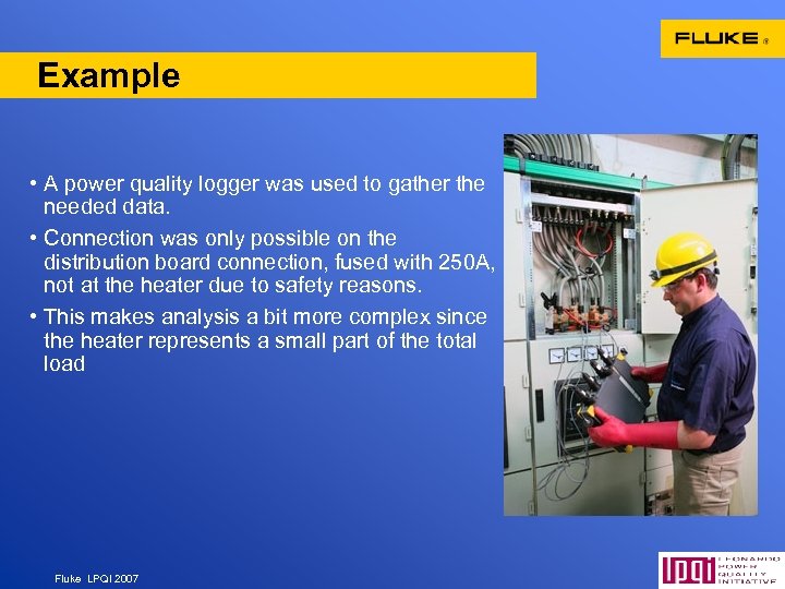 Example • A power quality logger was used to gather the needed data. •