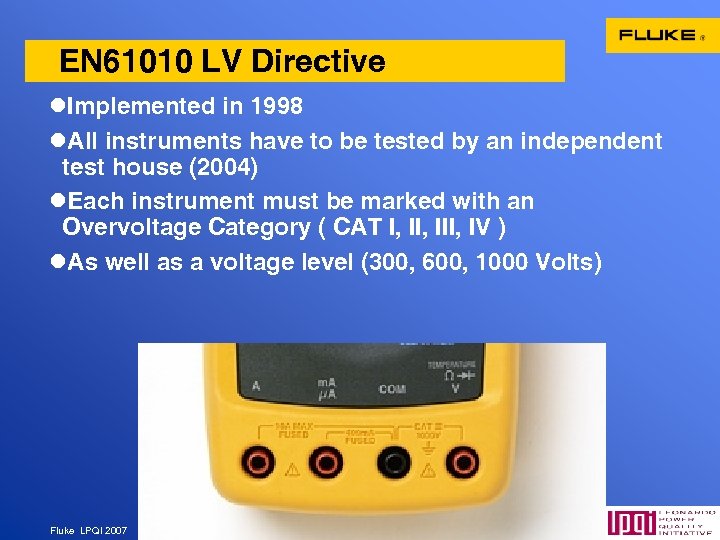 EN 61010 LV Directive l. Implemented in 1998 l. All instruments have to be