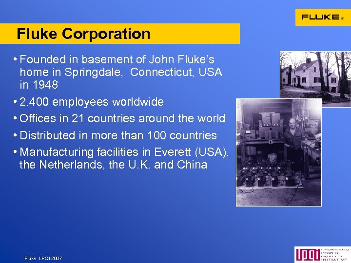 Fluke Corporation • Founded in basement of John Fluke’s home in Springdale, Connecticut, USA