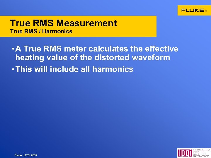 True RMS Measurement True RMS / Harmonics • A True RMS meter calculates the