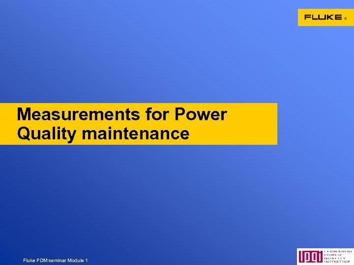Measurements for Power Quality maintenance Fluke PDM seminar Module 1 4 