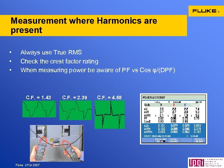 Measurement where Harmonics are present • • • Always use True RMS Check the