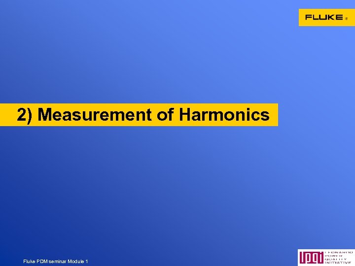 2) Measurement of Harmonics Fluke PDM seminar Module 1 43 