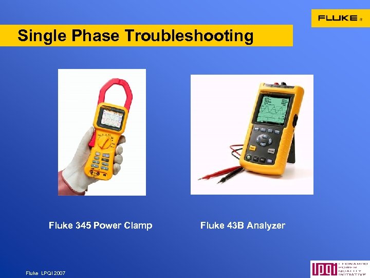 Single Phase Troubleshooting Fluke 345 Power Clamp Fluke LPQI 2007 Fluke 43 B Analyzer