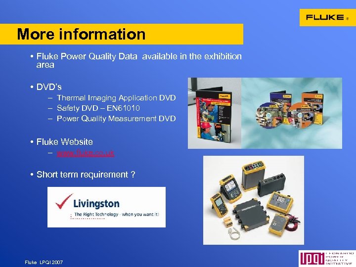 More information • Fluke Power Quality Data available in the exhibition area • DVD’s