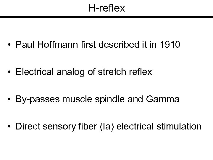 H-reflex • Paul Hoffmann first described it in 1910 • Electrical analog of stretch